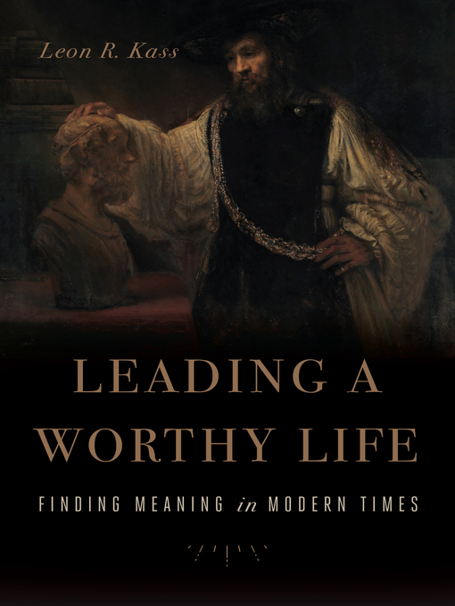 Title details for Leading a Worthy Life by Leon R. Kass - Available